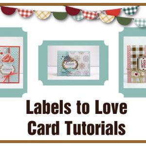 Labels to Love Card Tutorials